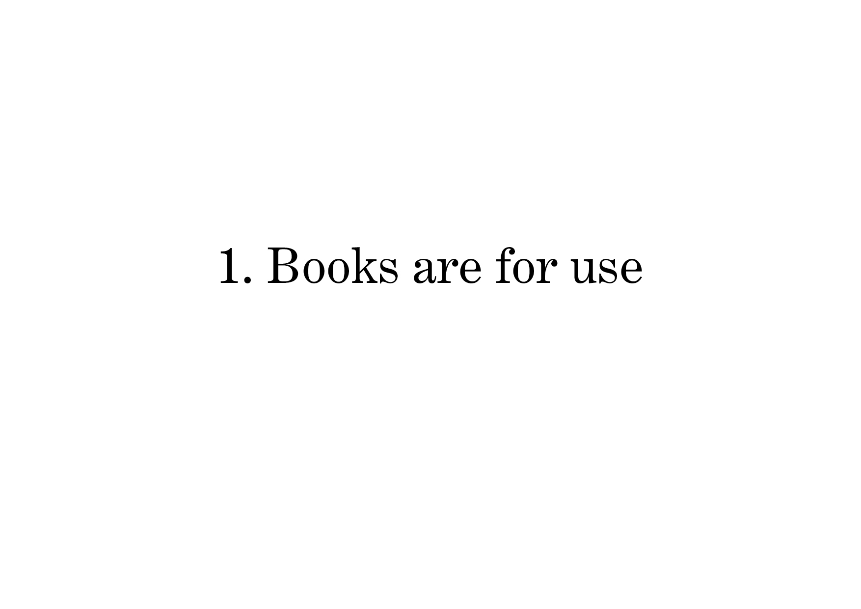 The first law of S. R. R. Rangathan’s “5 Laws of Library Science”, 1931